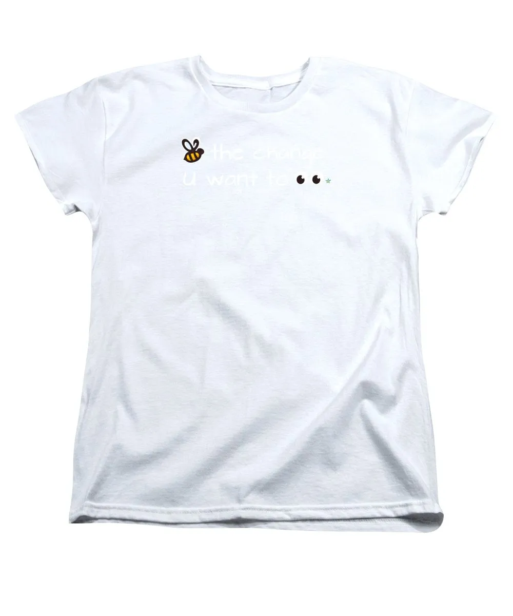 Be The Change You Want To See - Women's T-Shirt (Standard Fit)
