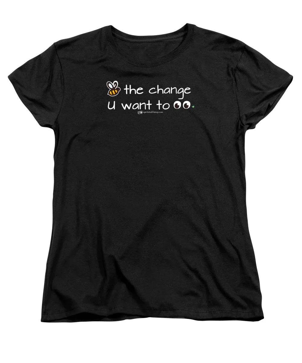 Be The Change You Want To See - Women's T-Shirt (Standard Fit)