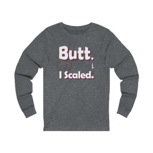 Butt. I Scaled. - Unisex Jersey Long Sleeve Tee