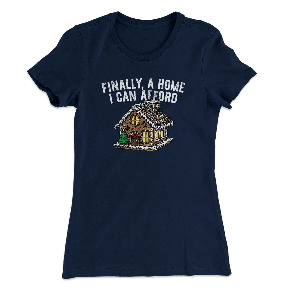 Finally A Home I Can Afford Women's T-Shirt