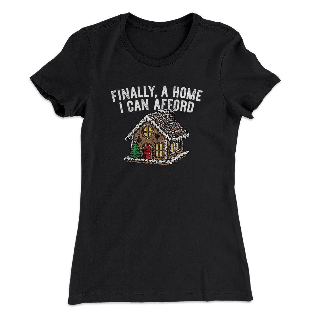 Finally A Home I Can Afford Women's T-Shirt