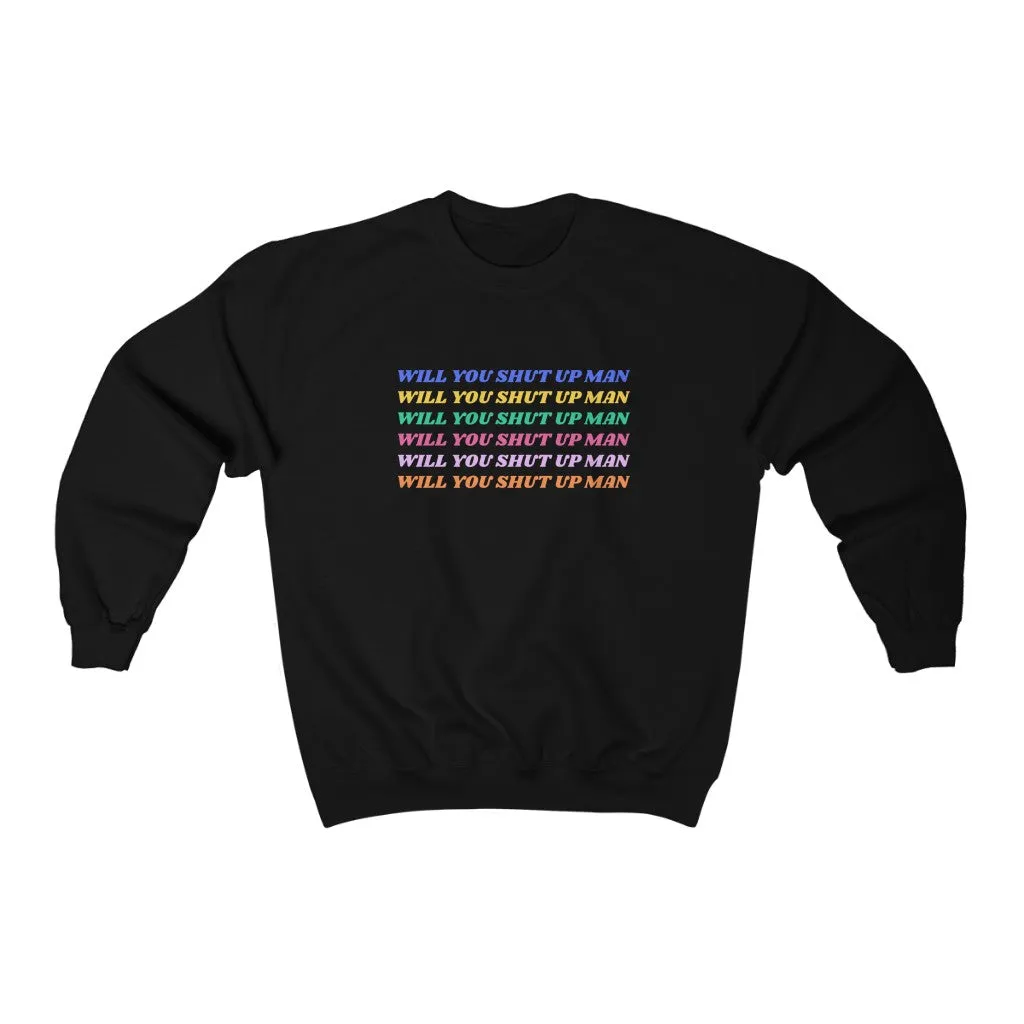 Will You Shut Up Man Sweatshirt