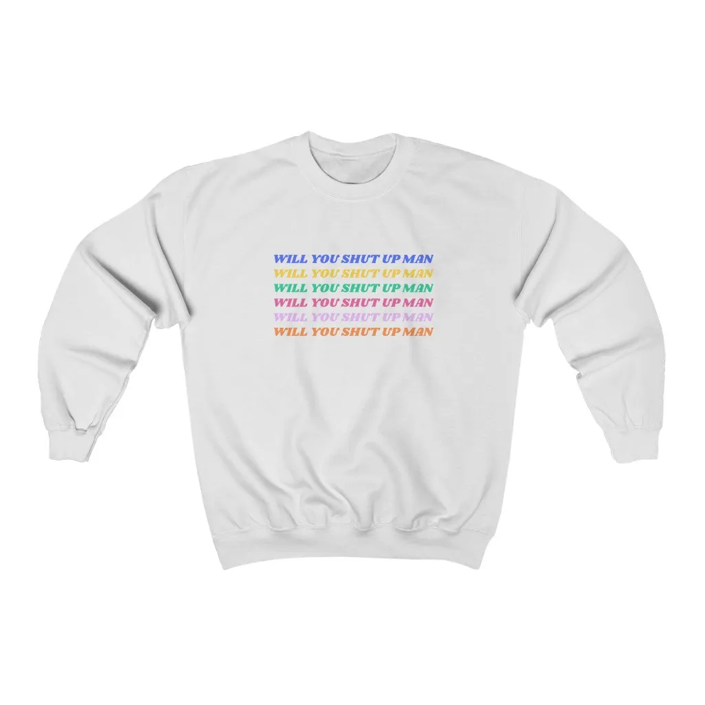 Will You Shut Up Man Sweatshirt