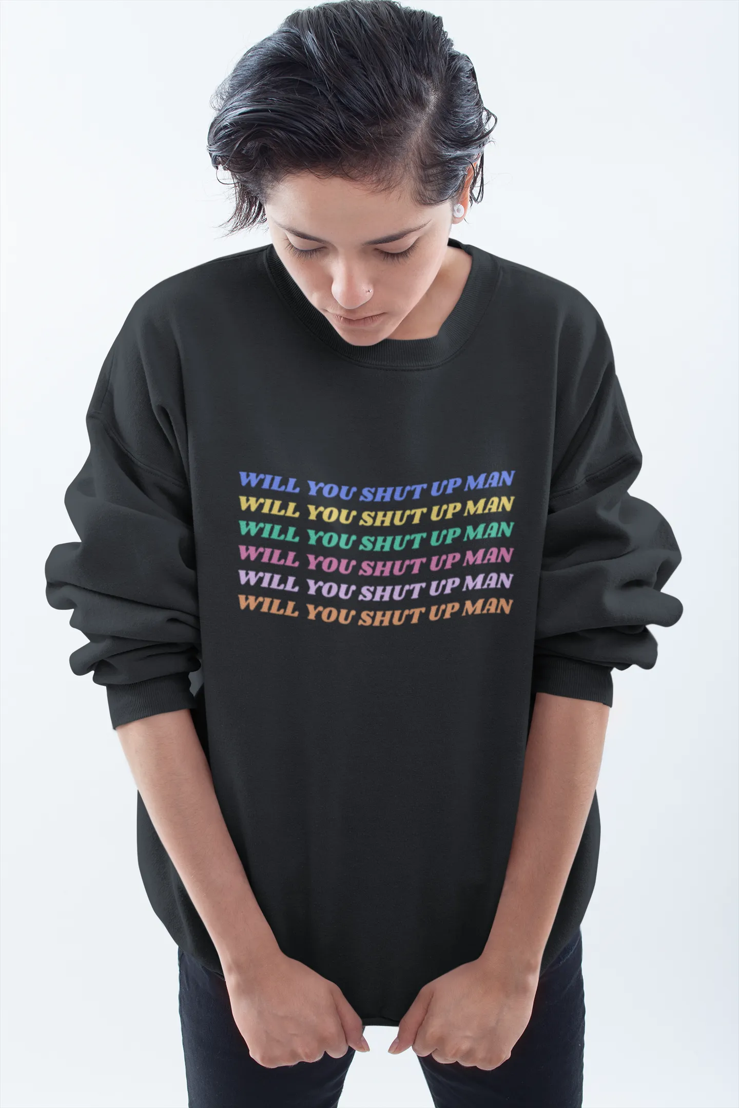 Will You Shut Up Man Sweatshirt