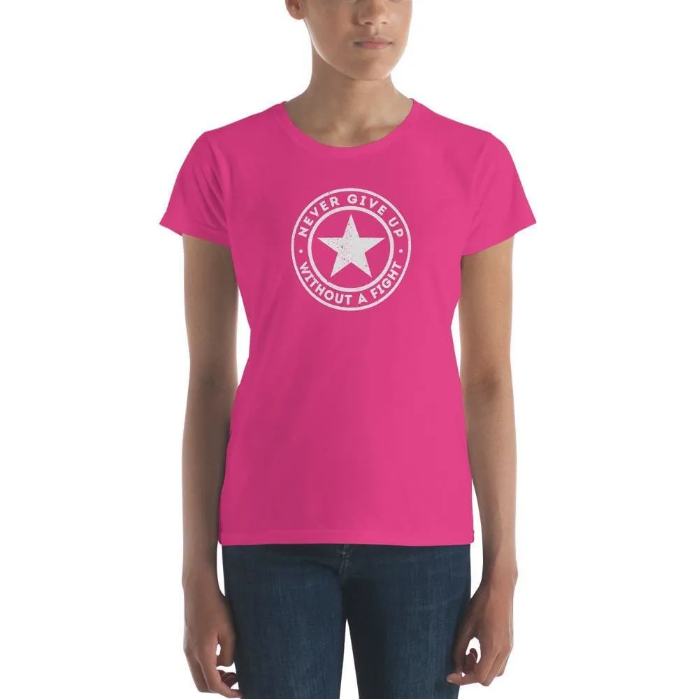 Women's Never Give Up Without A Fight T-Shirt
