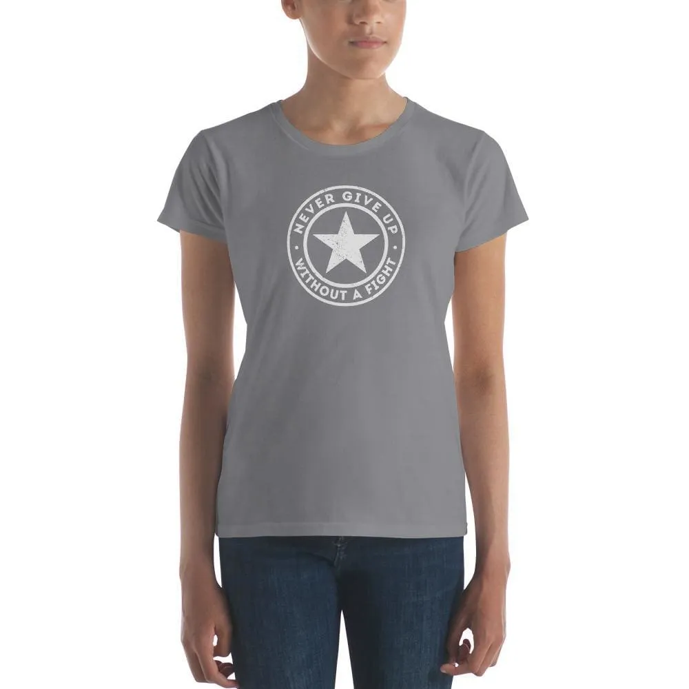 Women's Never Give Up Without A Fight T-Shirt