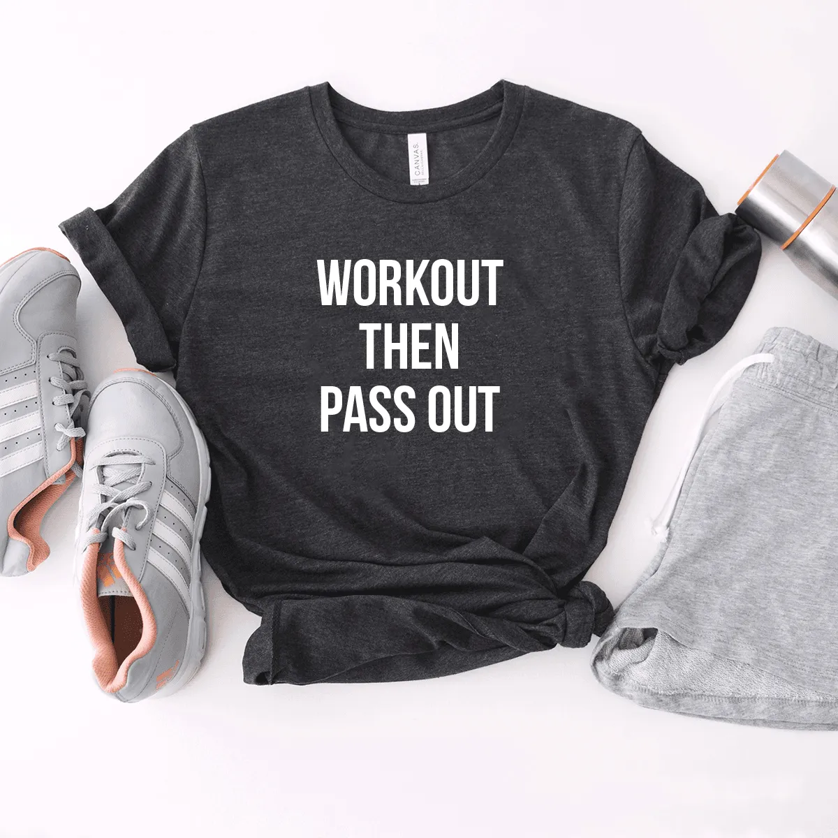 Workout Then Pass Out - Bella Canvas Tee
